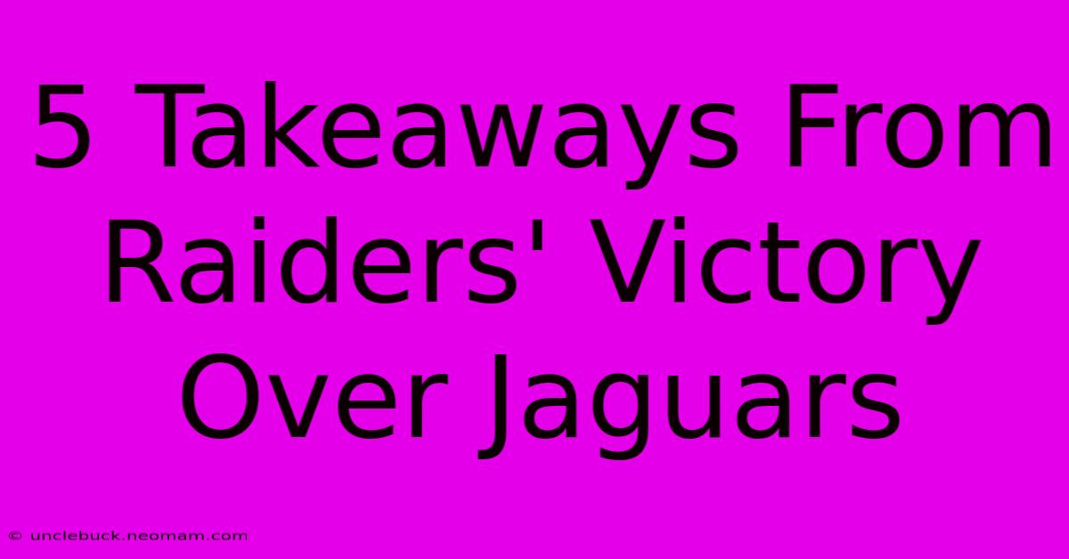 5 Takeaways From Raiders' Victory Over Jaguars