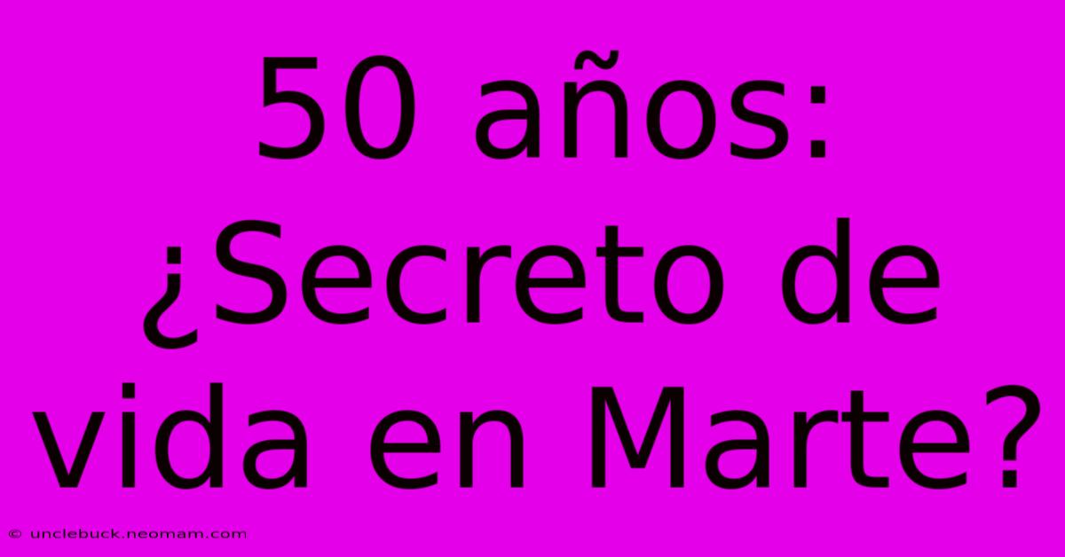 50 Años: ¿Secreto De Vida En Marte?