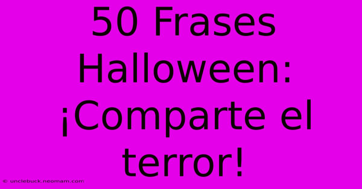 50 Frases Halloween: ¡Comparte El Terror!