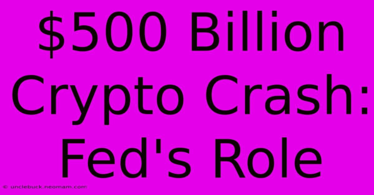 $500 Billion Crypto Crash: Fed's Role