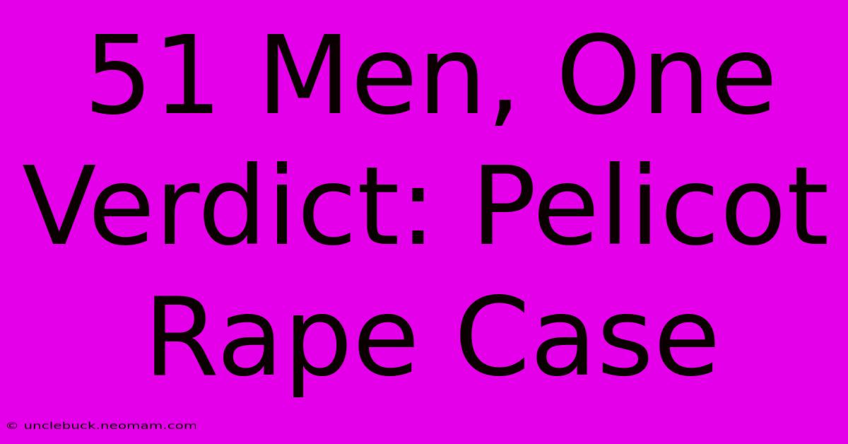 51 Men, One Verdict: Pelicot Rape Case