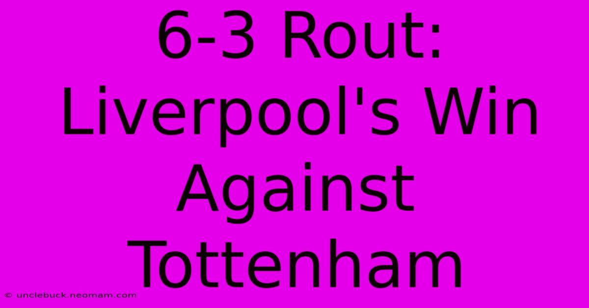 6-3 Rout: Liverpool's Win Against Tottenham