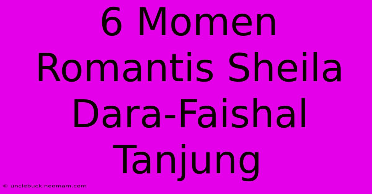 6 Momen Romantis Sheila Dara-Faishal Tanjung