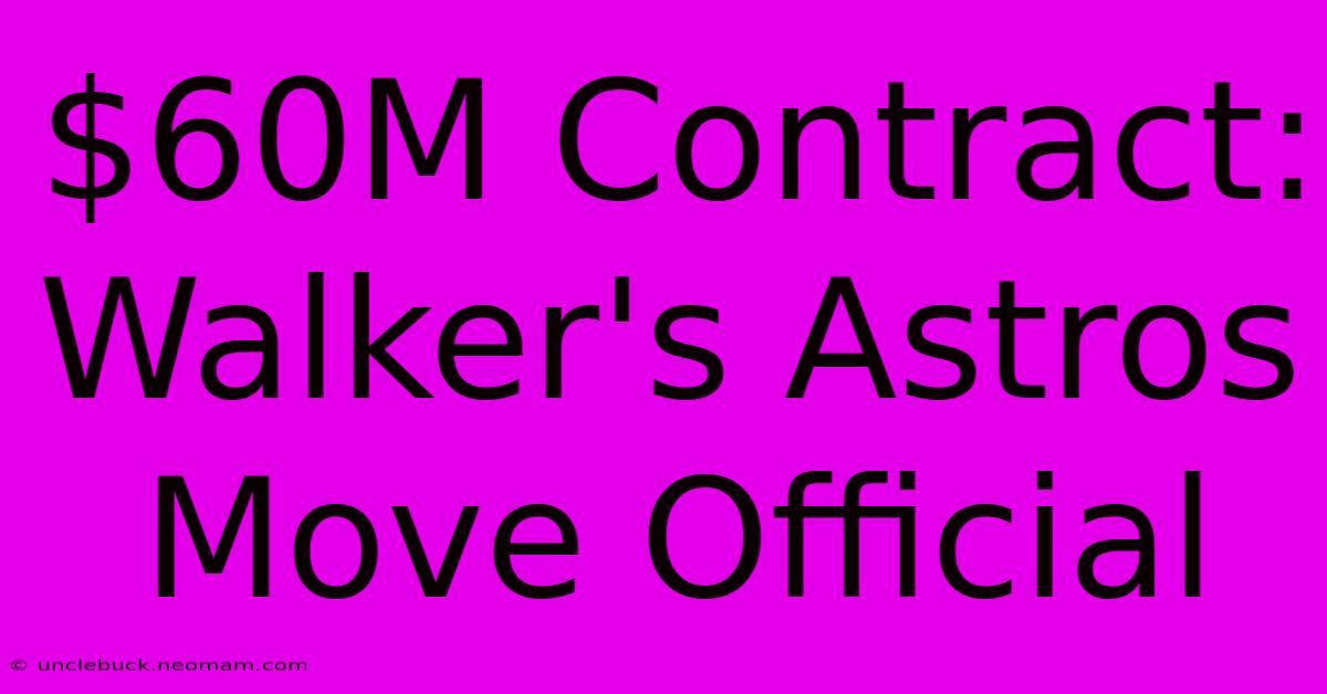 $60M Contract: Walker's Astros Move Official