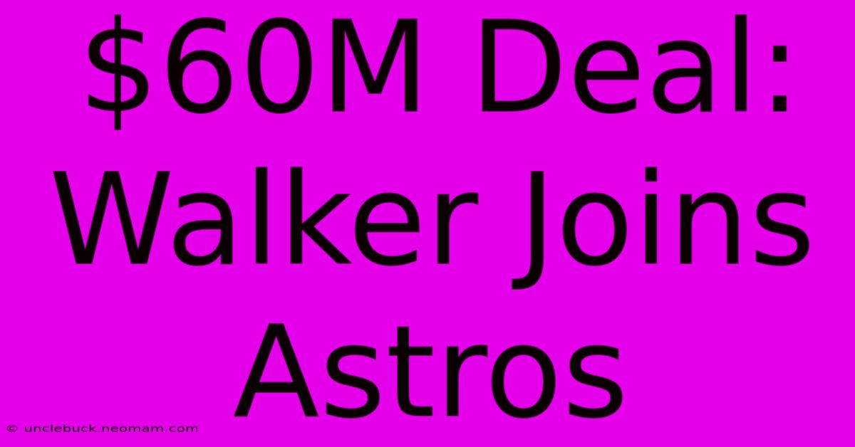 $60M Deal: Walker Joins Astros