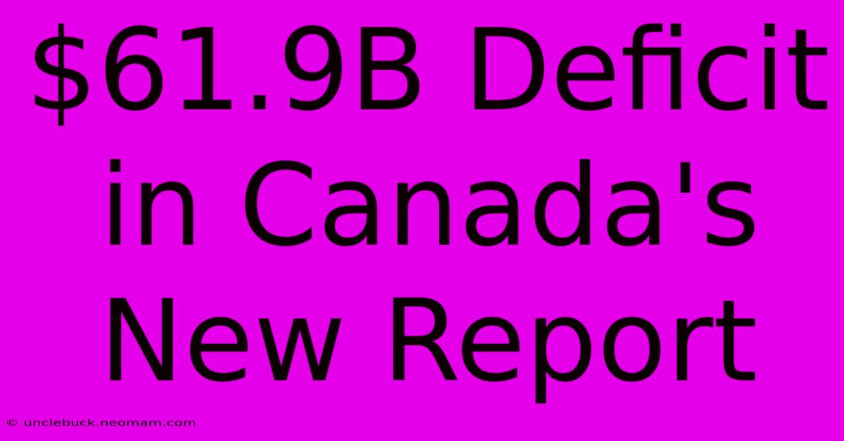 $61.9B Deficit In Canada's New Report