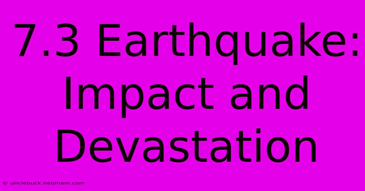 7.3 Earthquake: Impact And Devastation