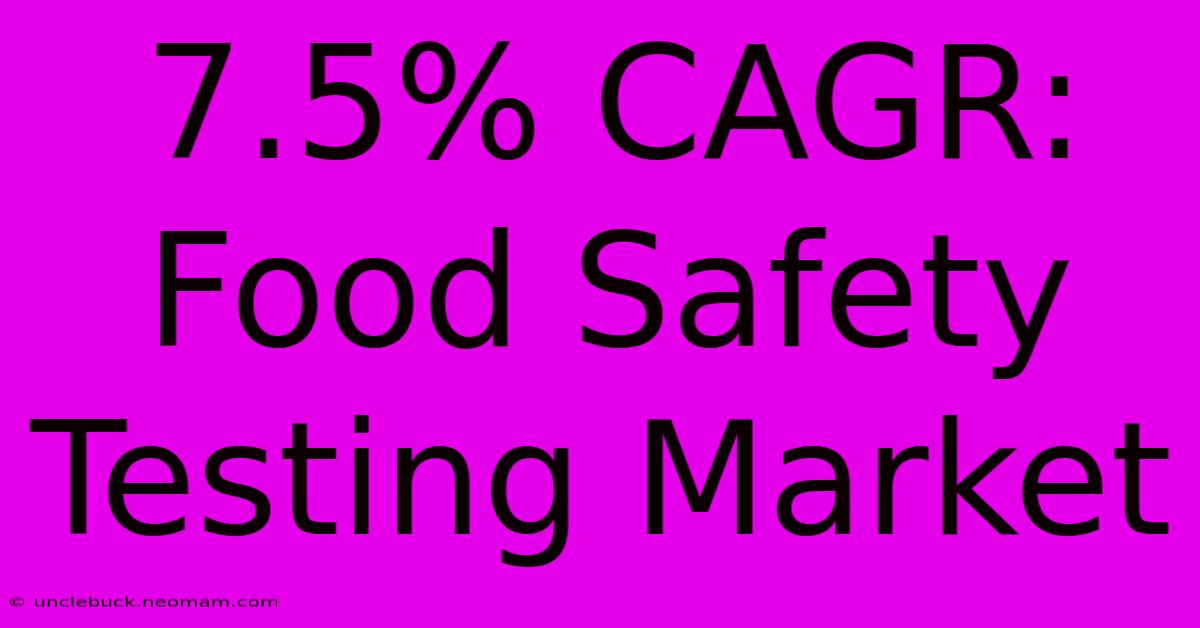 7.5% CAGR: Food Safety Testing Market