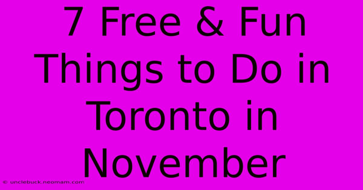 7 Free & Fun Things To Do In Toronto In November