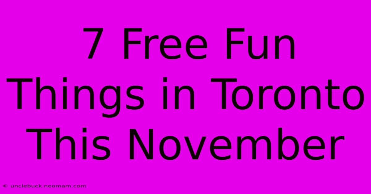 7 Free Fun Things In Toronto This November