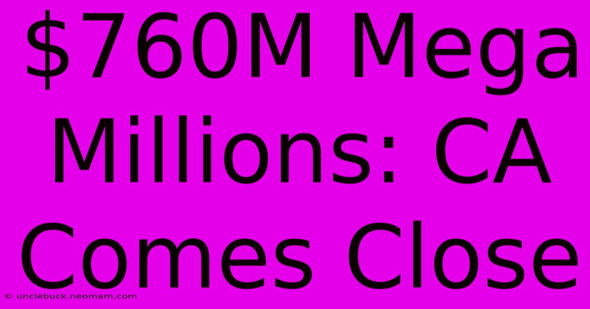 $760M Mega Millions: CA Comes Close