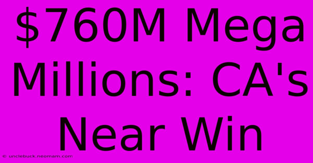 $760M Mega Millions: CA's Near Win