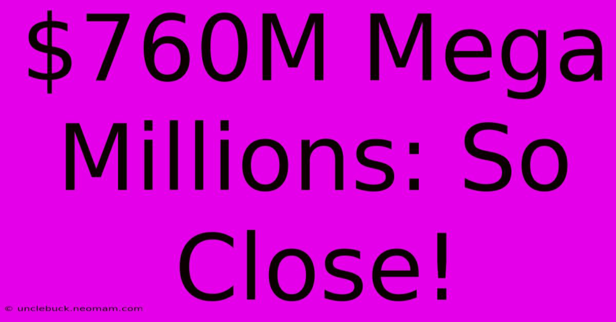 $760M Mega Millions: So Close!