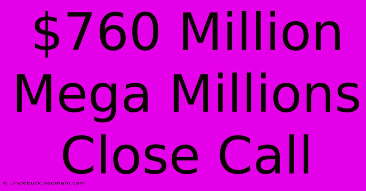 $760 Million Mega Millions Close Call