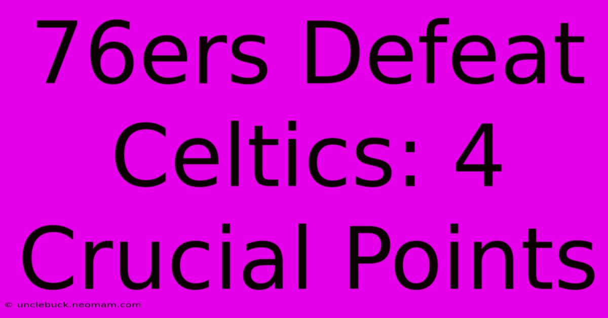 76ers Defeat Celtics: 4 Crucial Points