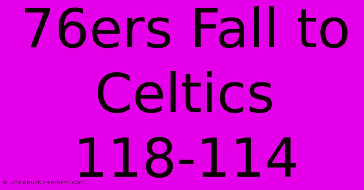 76ers Fall To Celtics 118-114