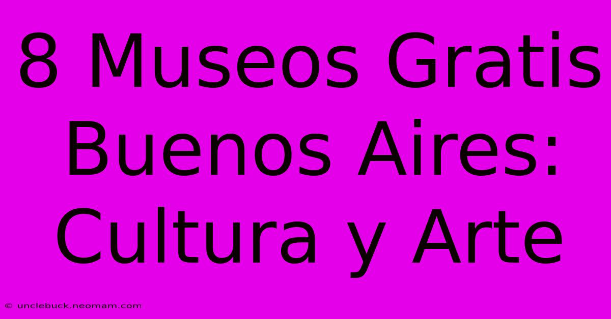 8 Museos Gratis Buenos Aires: Cultura Y Arte