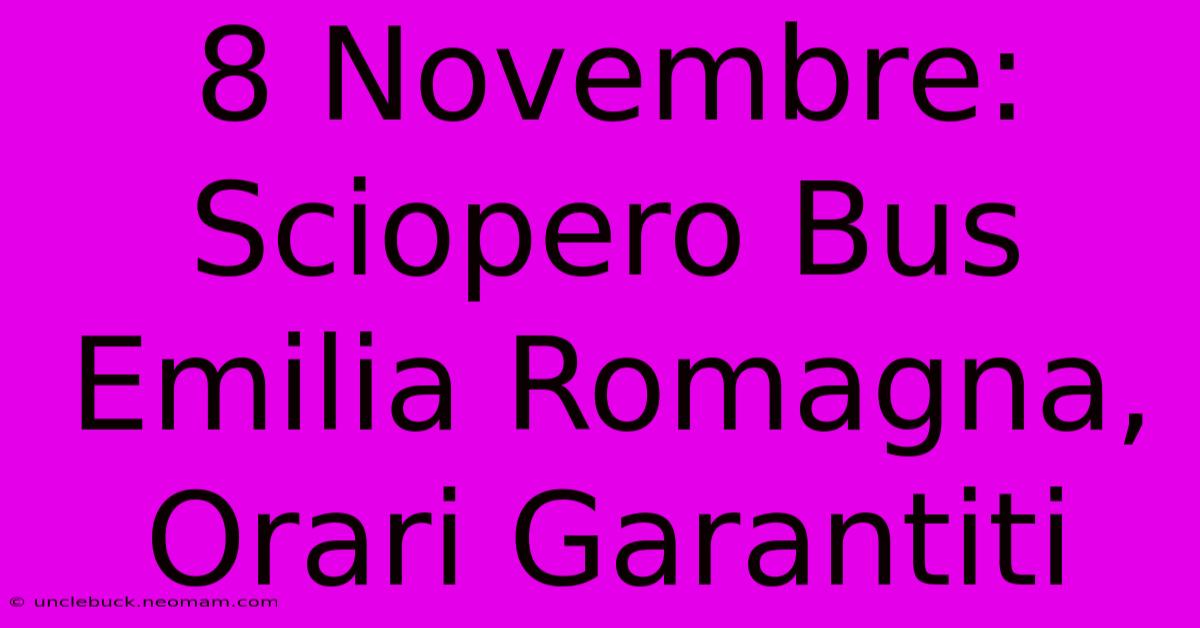 8 Novembre: Sciopero Bus Emilia Romagna, Orari Garantiti 