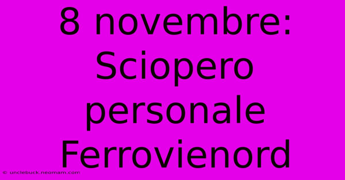 8 Novembre: Sciopero Personale Ferrovienord