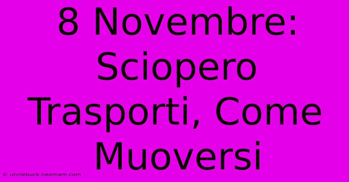 8 Novembre: Sciopero Trasporti, Come Muoversi