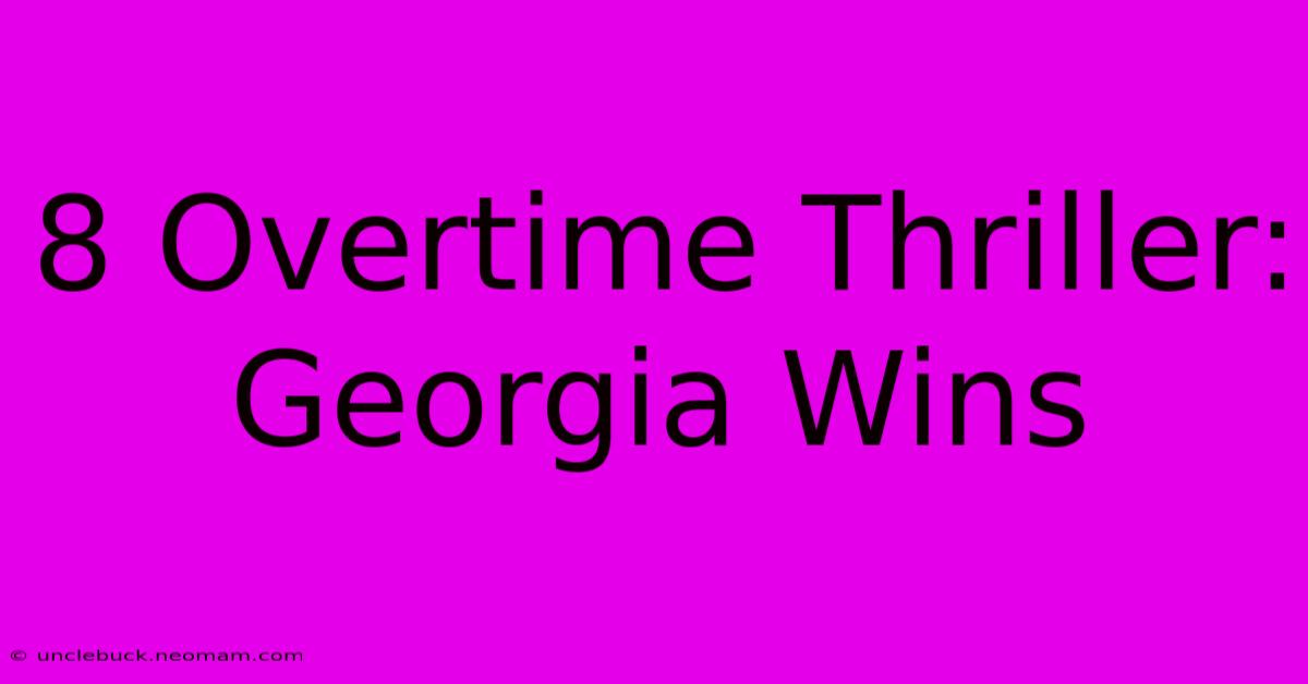 8 Overtime Thriller: Georgia Wins