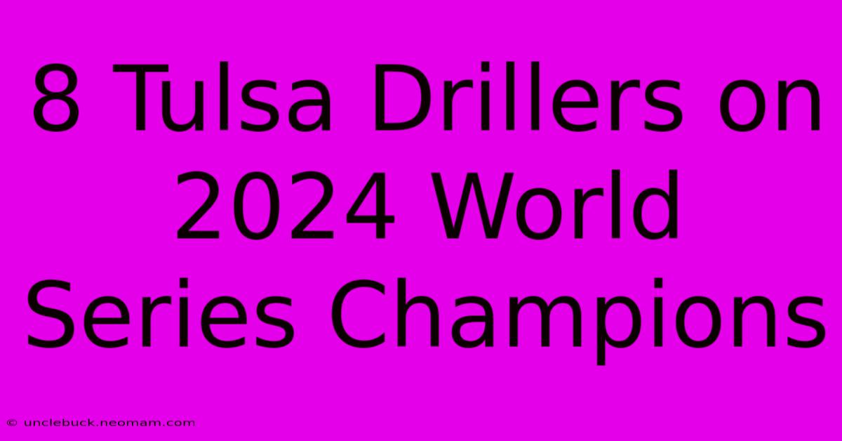 8 Tulsa Drillers On 2024 World Series Champions