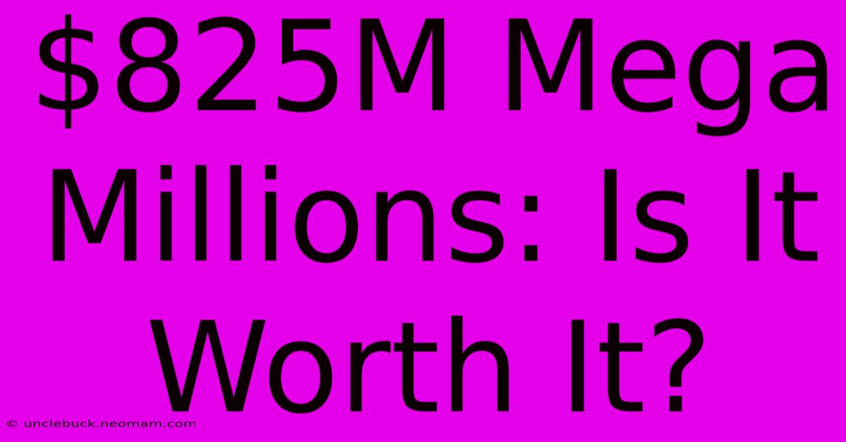 $825M Mega Millions: Is It Worth It?