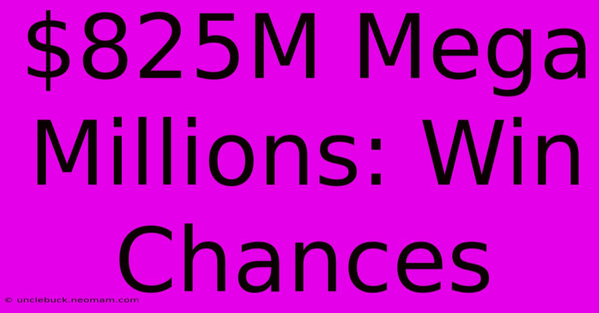 $825M Mega Millions: Win Chances