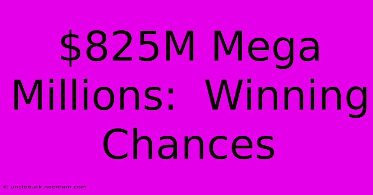 $825M Mega Millions:  Winning Chances