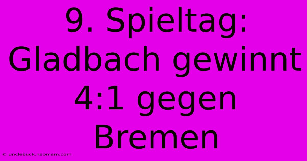 9. Spieltag: Gladbach Gewinnt 4:1 Gegen Bremen