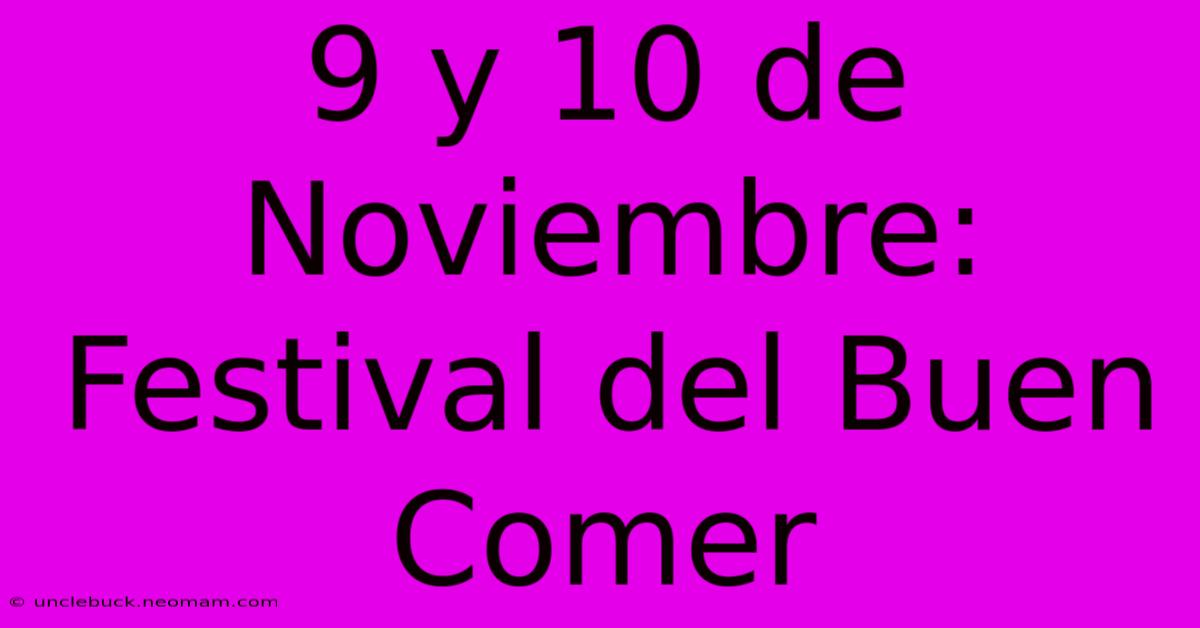 9 Y 10 De Noviembre: Festival Del Buen Comer 