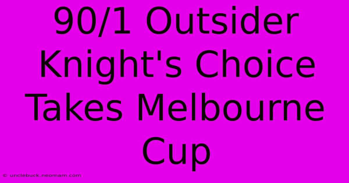 90/1 Outsider Knight's Choice Takes Melbourne Cup