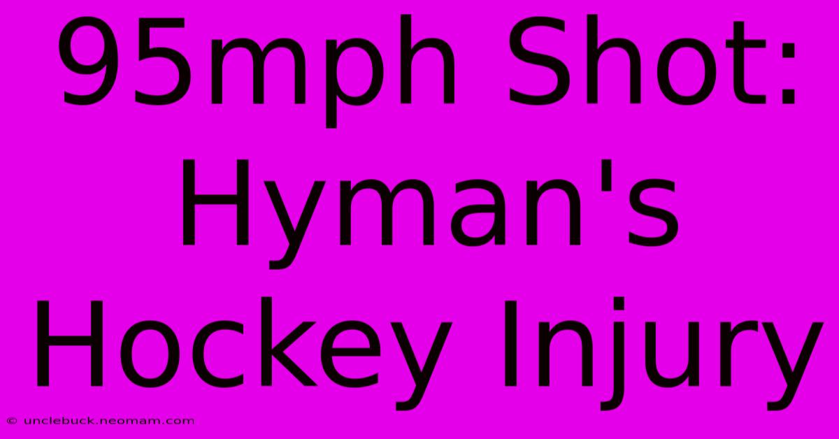 95mph Shot: Hyman's Hockey Injury