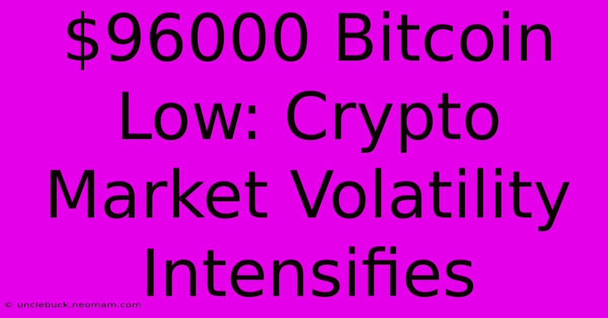 $96000 Bitcoin Low: Crypto Market Volatility Intensifies