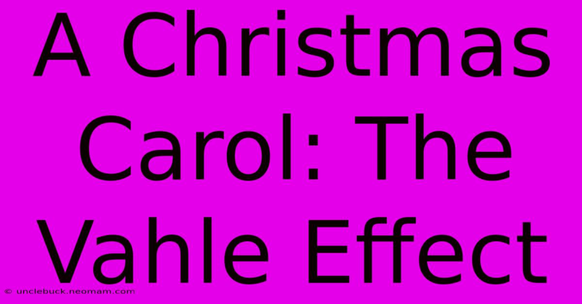 A Christmas Carol: The Vahle Effect