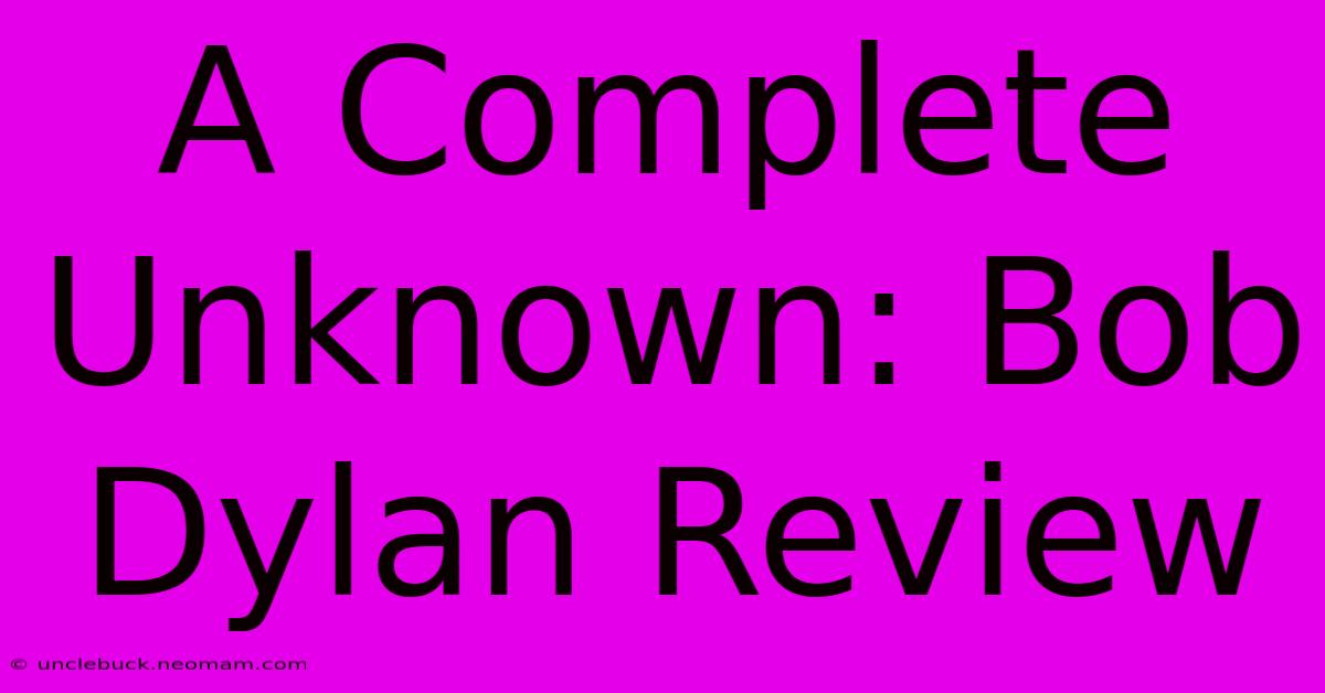 A Complete Unknown: Bob Dylan Review