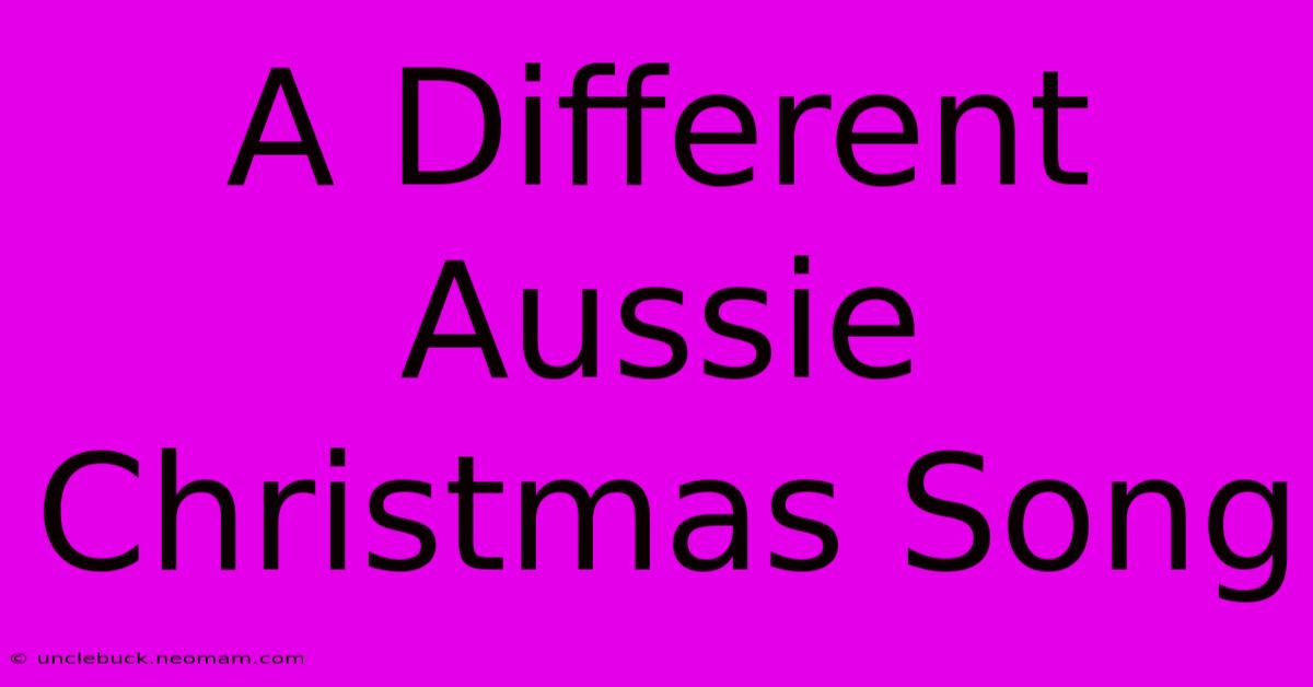 A Different Aussie Christmas Song