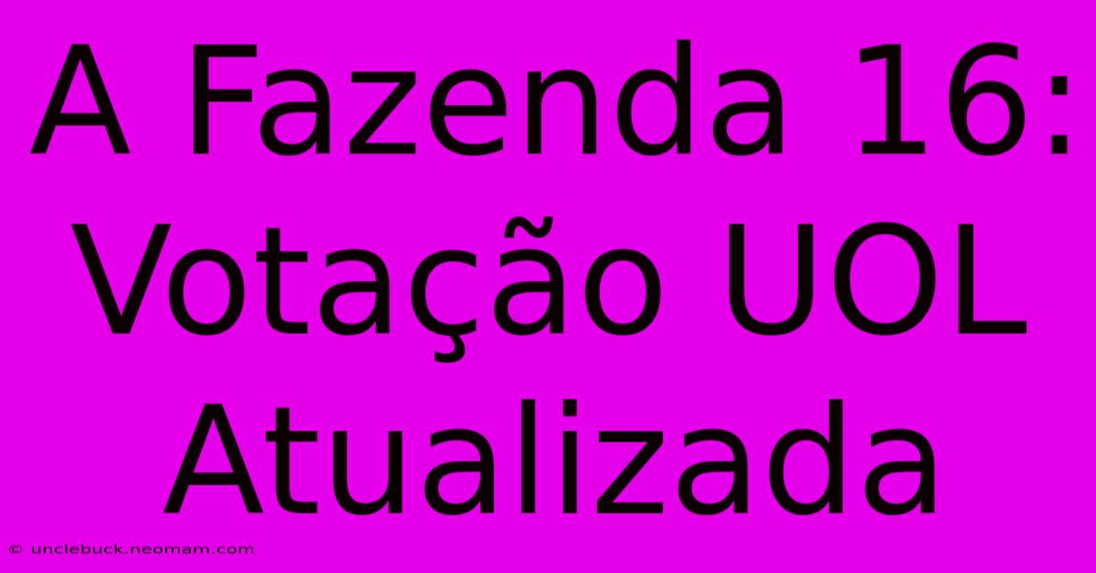 A Fazenda 16: Votação UOL Atualizada