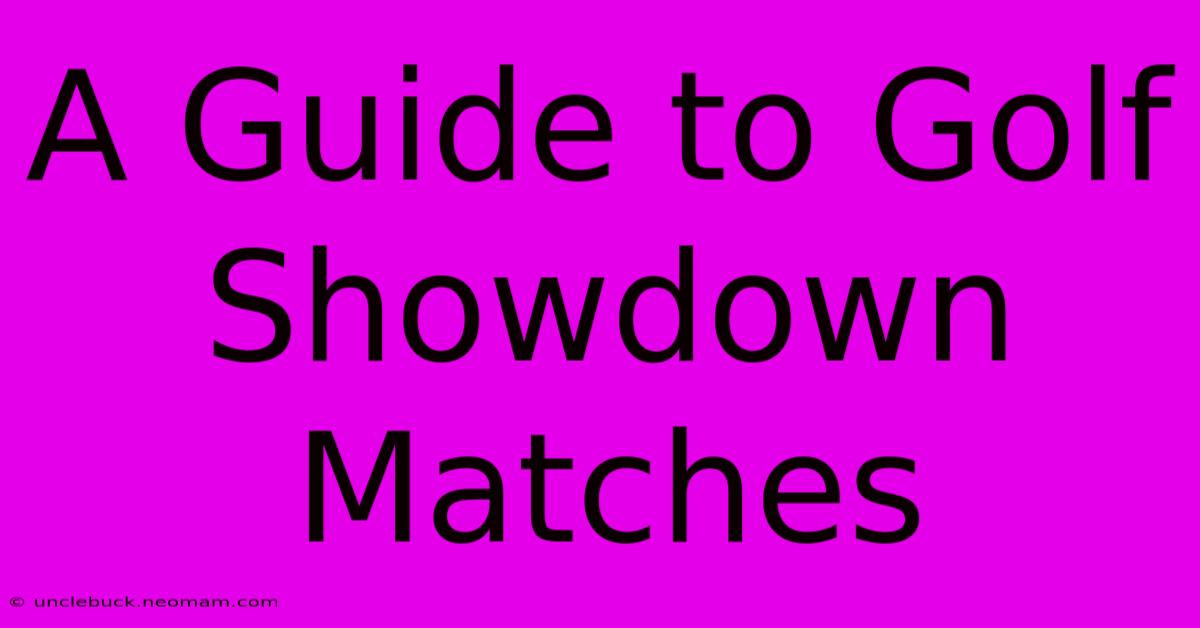 A Guide To Golf Showdown Matches