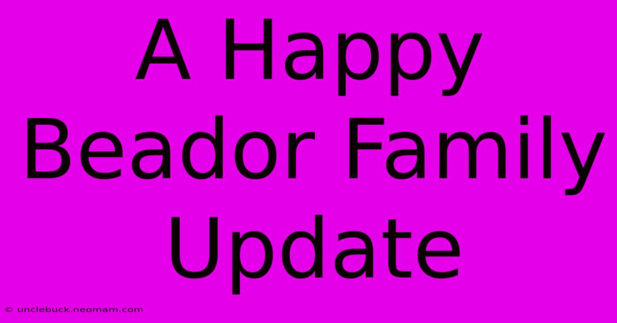 A Happy Beador Family Update