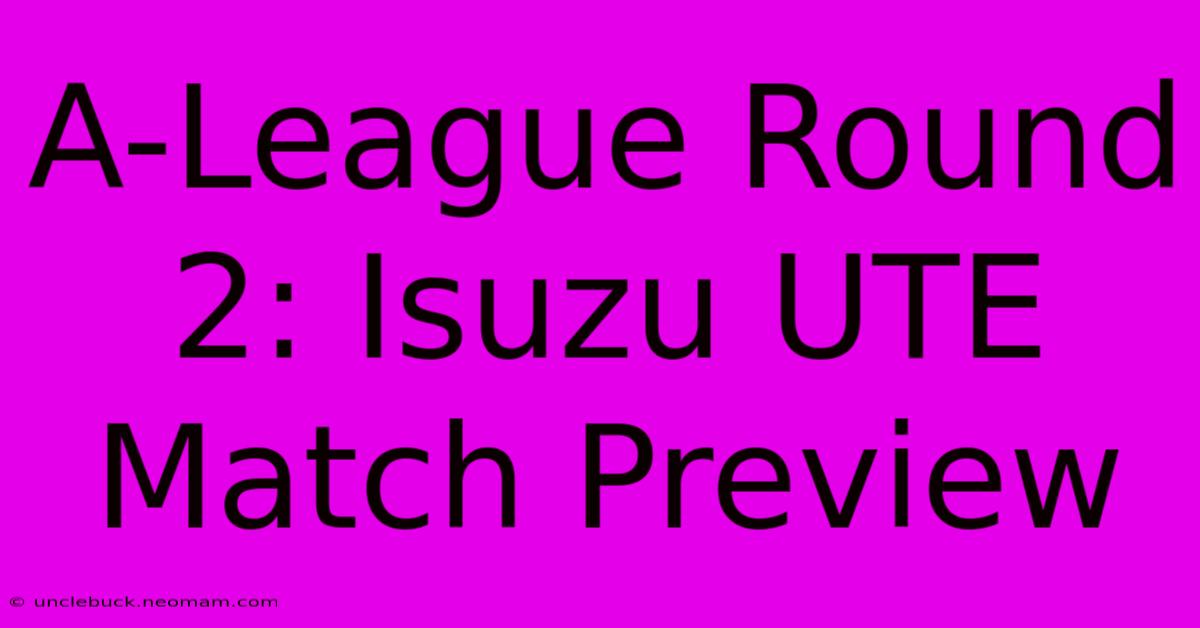 A-League Round 2: Isuzu UTE Match Preview