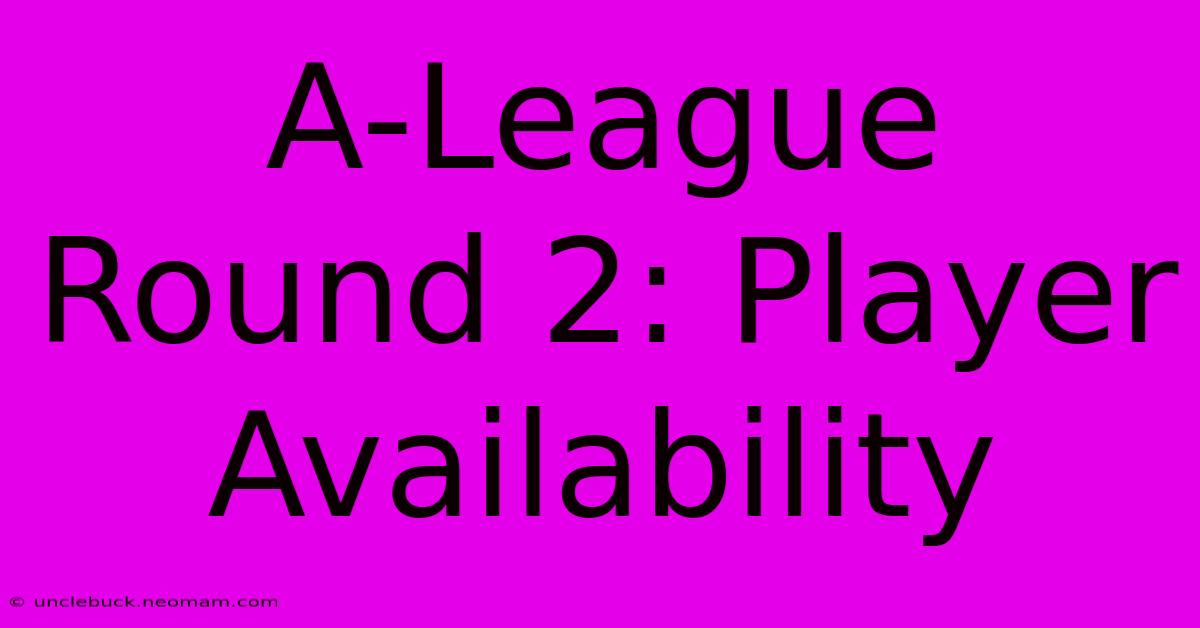 A-League Round 2: Player Availability