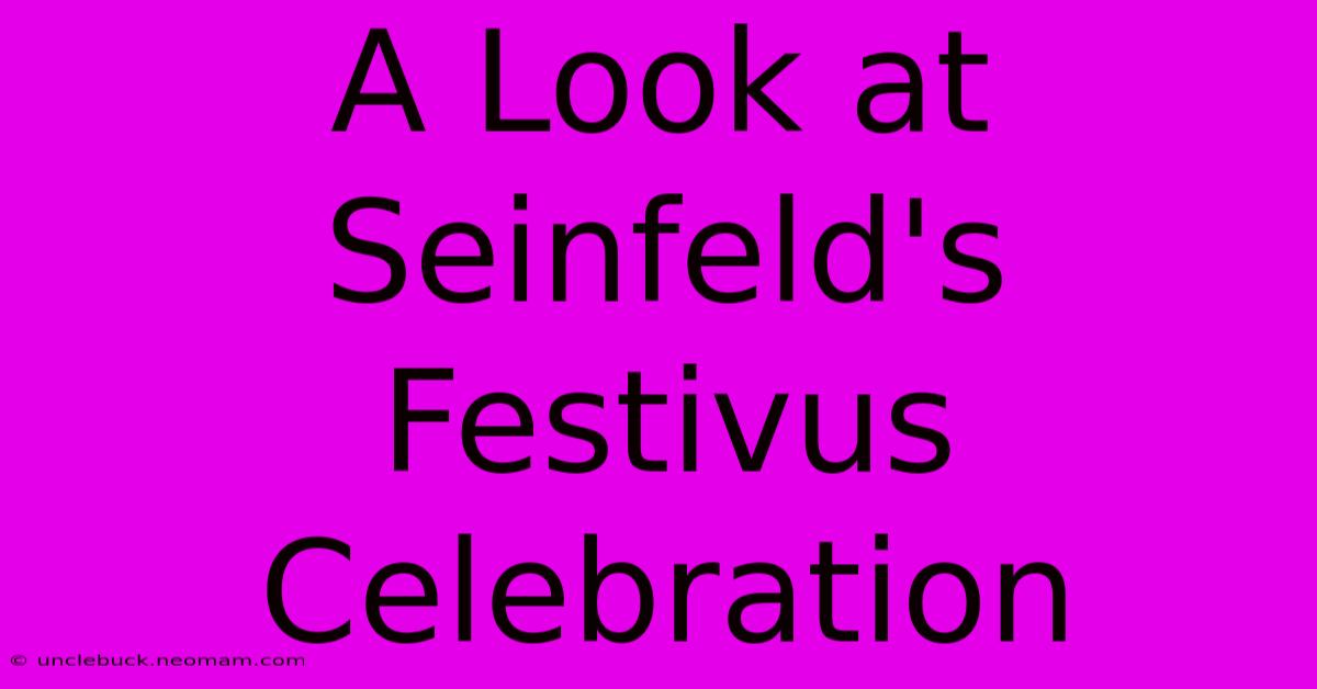 A Look At Seinfeld's Festivus Celebration