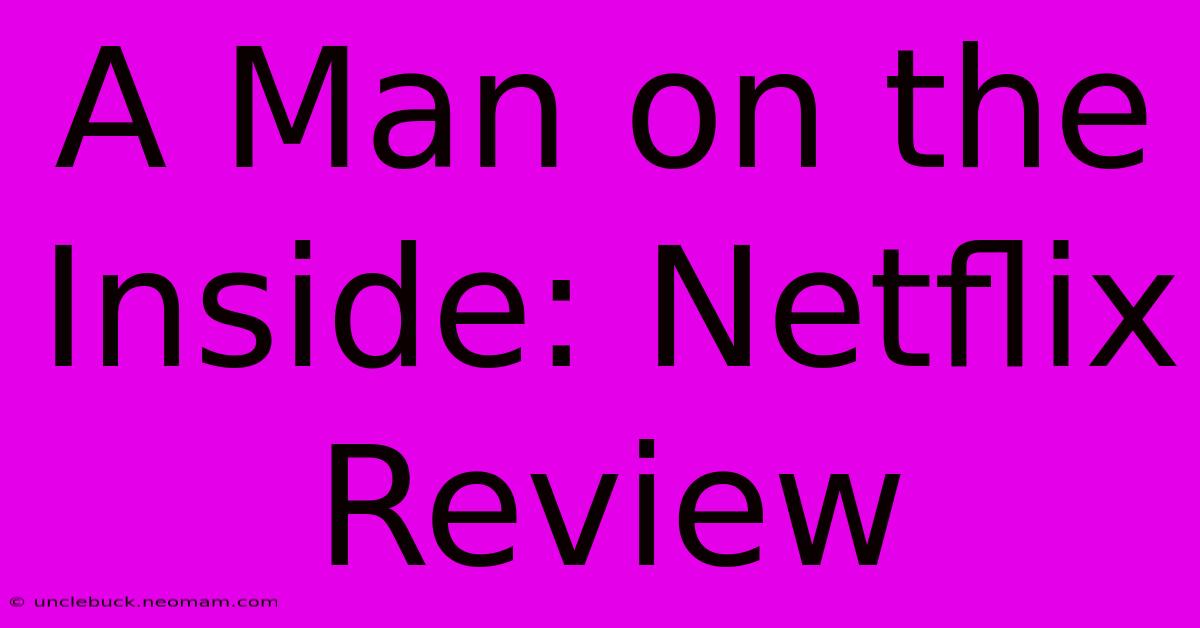 A Man On The Inside: Netflix Review