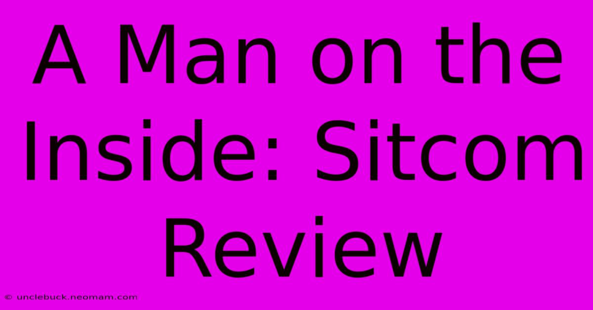 A Man On The Inside: Sitcom Review