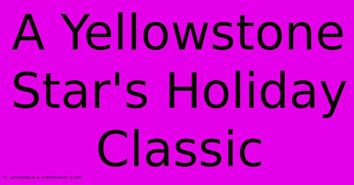 A Yellowstone Star's Holiday Classic