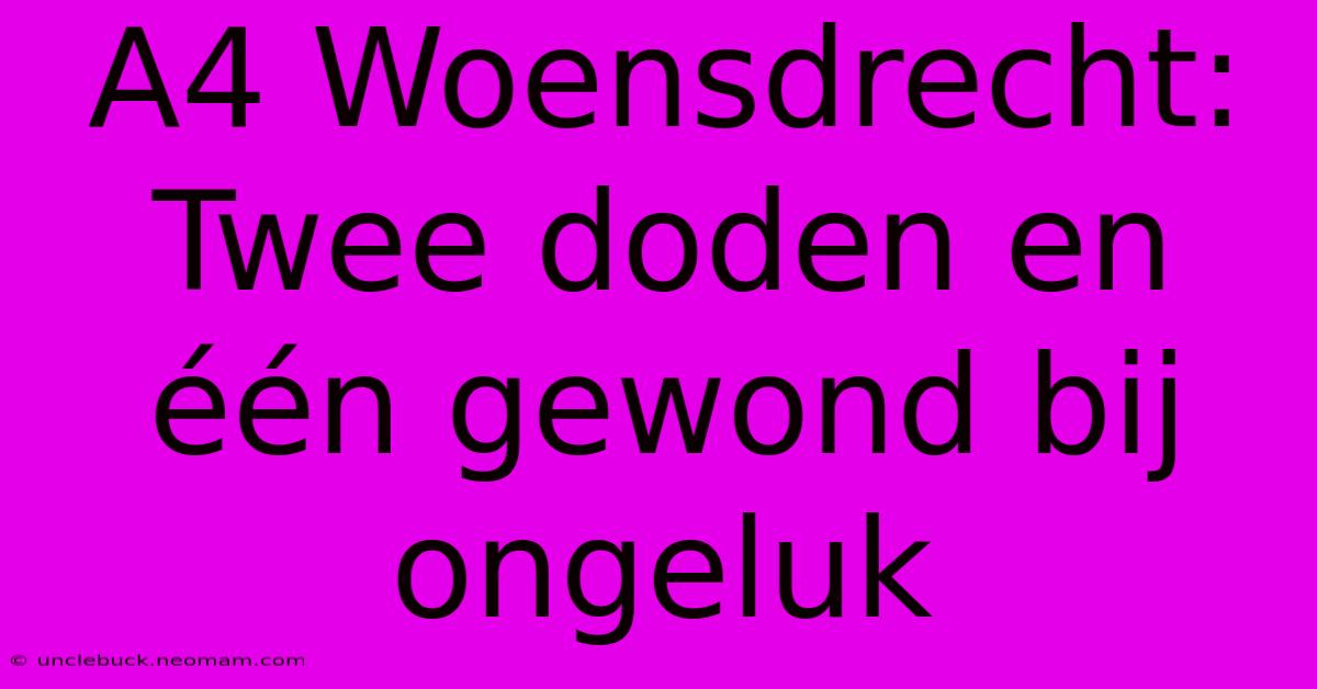 A4 Woensdrecht: Twee Doden En Één Gewond Bij Ongeluk