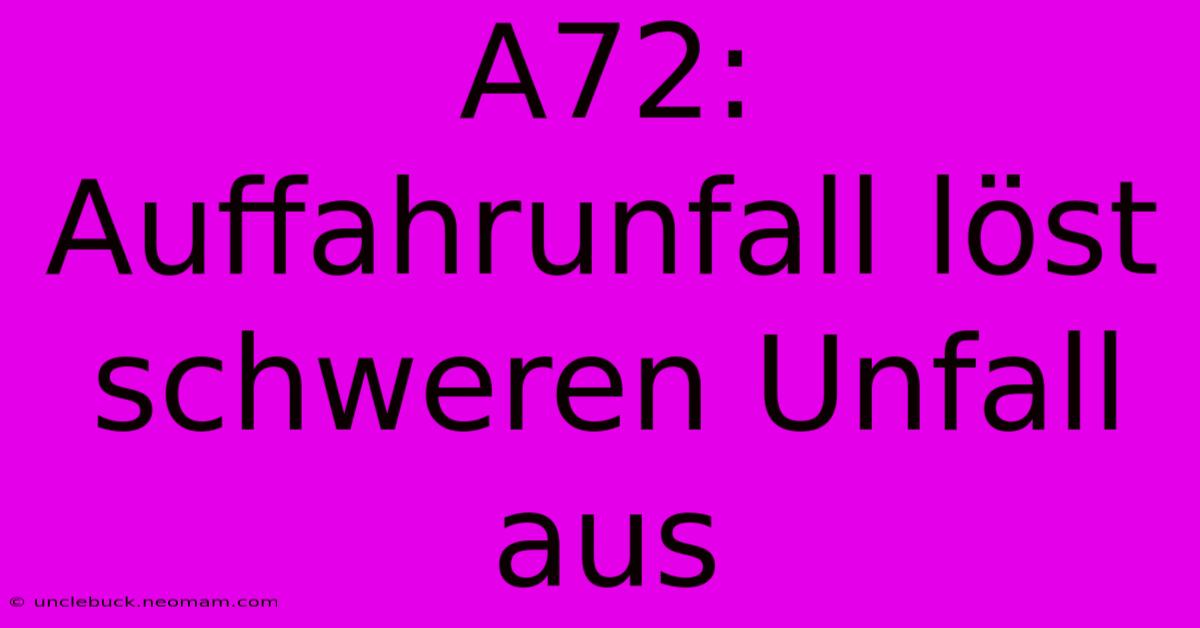 A72: Auffahrunfall Löst Schweren Unfall Aus 