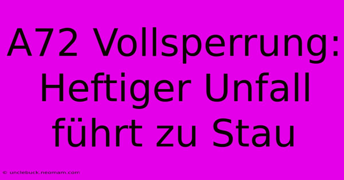 A72 Vollsperrung: Heftiger Unfall Führt Zu Stau