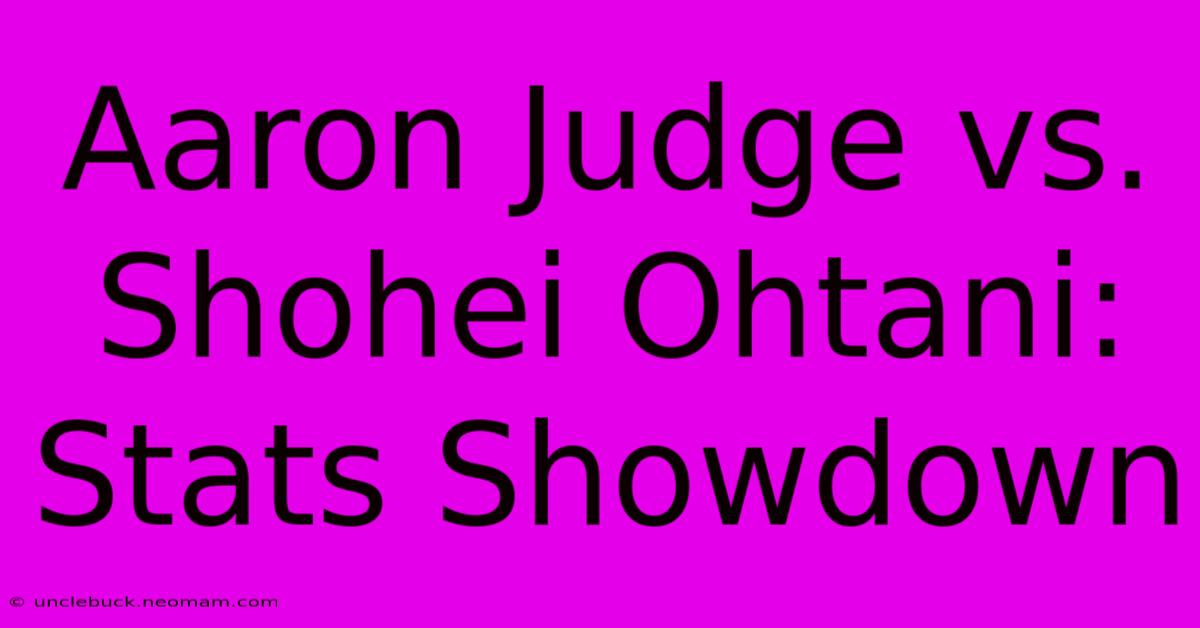 Aaron Judge Vs. Shohei Ohtani: Stats Showdown